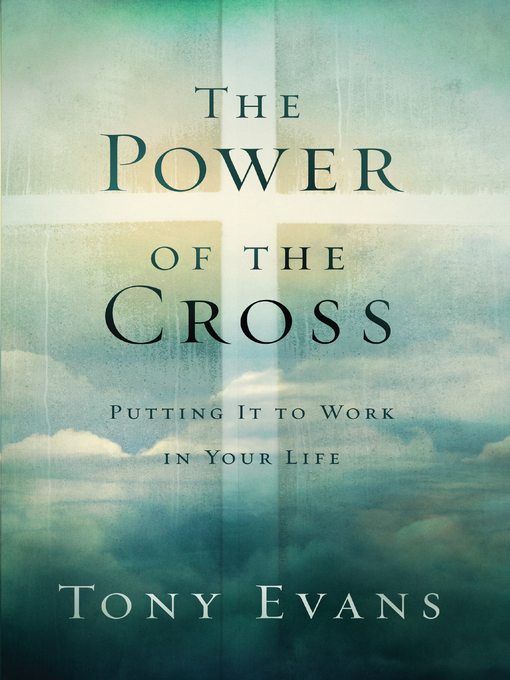 Title details for The Power of the Cross by Tony Evans - Available